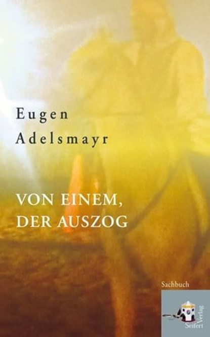 Von einem, der auszog, Eugen Adelsmayr - Ebook - 9783902924155
