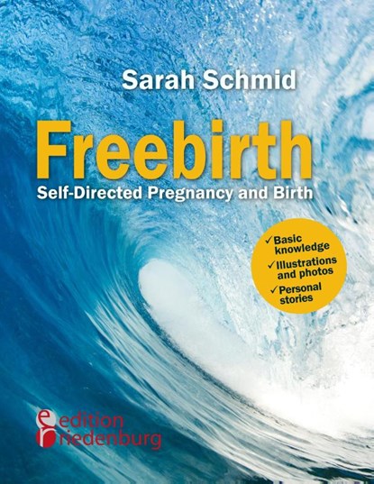 Freebirth - Self-Directed Pregnancy and Birth, Sarah Schmid - Paperback - 9783902943866