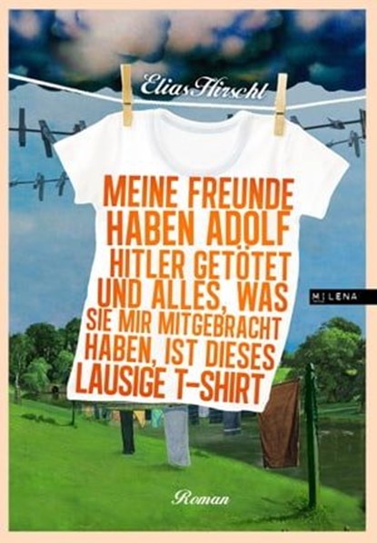 Meine Freunde haben Adolf Hitler getötet und alles, was sie mir mitgebracht haben, ist dieses lausige T-Shirt, Elias Hirschl - Ebook - 9783902950888