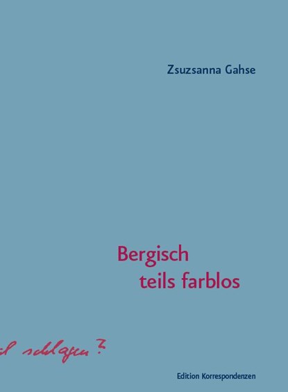 Bergisch teils farblos, Zsuzsanna Gahse - Gebonden - 9783902951663