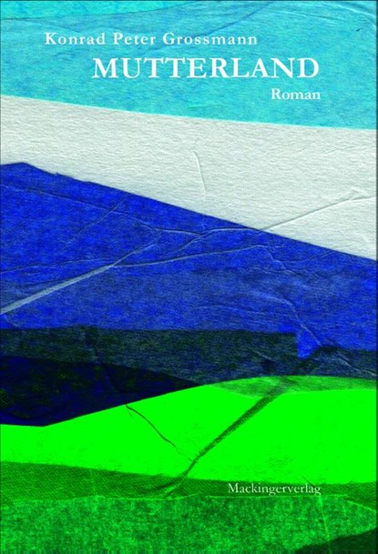 Mutterland, Konrad Peter Grossmann - Gebonden - 9783902964717