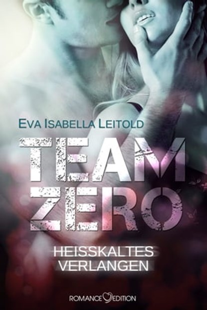 Team Zero - Heißkaltes Verlangen, Eva Isabella Leitold - Ebook - 9783902972903