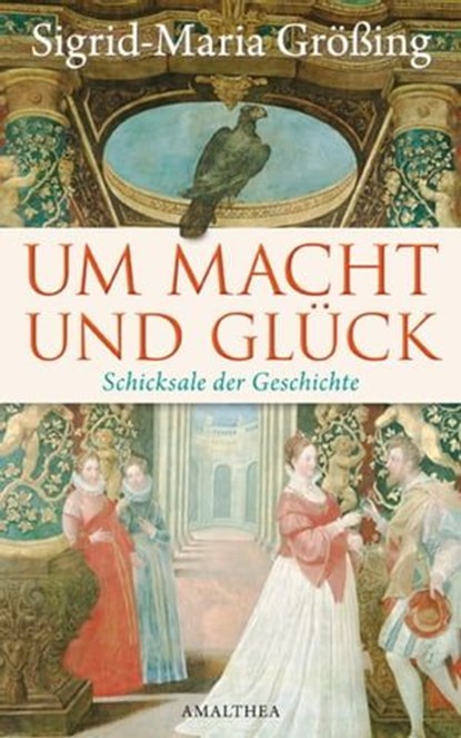Um Macht und Glück, Sigrid-Maria Größing - Ebook - 9783902998750
