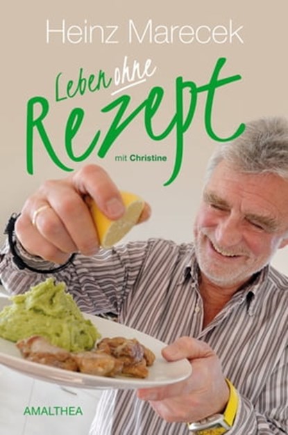 Leben ohne Rezept, Heinz Marecek ; Christine Marecek - Ebook - 9783902998965