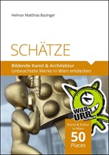 SCHÄTZE - Bildende Kunst & Architektur - Helmar Matthias Bazinger - 9783902999498