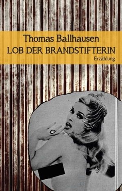 Lob der Brandstifterin, Thomas Ballhausen ; Jack Hauser - Ebook - 9783903005778