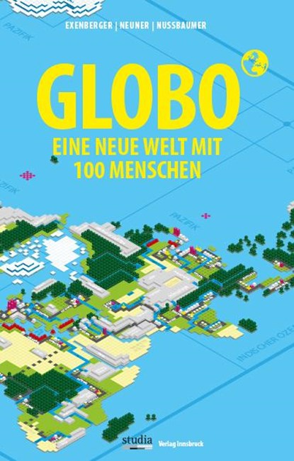 GLOBO Eine neue Welt mit 100 Menschen, Andreas Exenberger ; Stefan Neuner ; Josef Nussbaumer - Paperback - 9783903030985