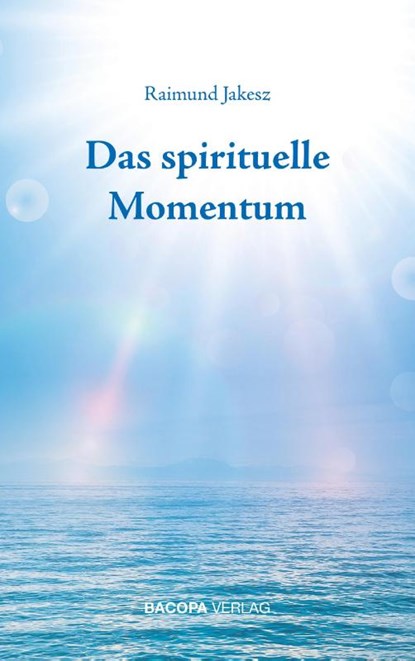 Das spirituelle Momentum, Raimund Jakesz - Gebonden - 9783903071575