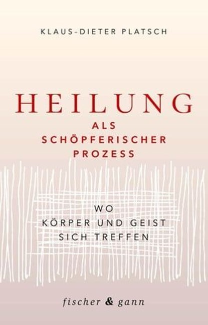 Heilung als schöpferischer Prozess, Klaus-Dieter Platsch - Ebook - 9783903072893