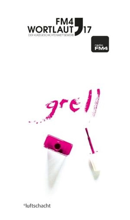 FM4 Wortlaut 17. GRELL, Vinzenz Dellinger ; Barbara Fohringer ; Lukas Gmeiner ; Verena Keßler ; Lea Moser ; André Patten ; Martin Peichl ; Romina Pleschko ; Amos Postner ; Sascha Preiß - Ebook - 9783903081642
