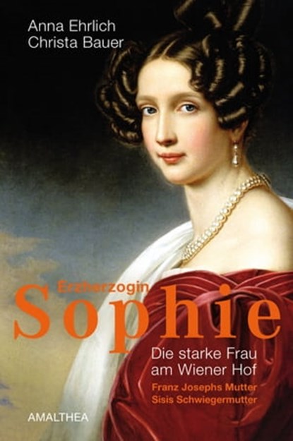 Erzherzogin Sophie, Anna Ehrlich ; Christa Bauer - Ebook - 9783903083103
