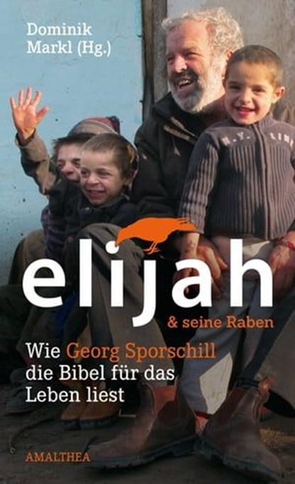 Elijah & seine Raben, Georg Sporschill ; Ruth Zenkert ; Josef Steiner ; Dominik Markl ; Christoph Kardinal Schönborn ; Bernhard Bürgler ; Erhard Busek ; Michael Häupl ; Hans Peter Haselsteiner - Ebook - 9783903083158