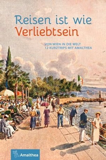 Reisen ist wie Verliebtsein, Marie-Theres Arnbom ; Johannes Neuhofer ; Helmut Luther ; Dietmar Grieser ; Gerhard Tötschinger ; Georg Hamann ; Anna Ehrlich ; Jennifer Faulkner ; Konrad Kramar ; Beppo Beyerl ; Axel N. Halbhuber - Ebook - 9783903083981