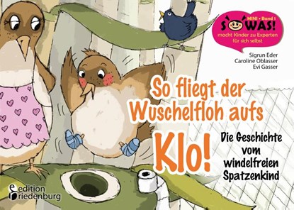 So fliegt der Wuschelfloh aufs Klo! Die Geschichte vom windelfreien Spatzenkind, Caroline Oblasser ; Sigrun Eder ; Evi Gasser - Paperback - 9783903085329