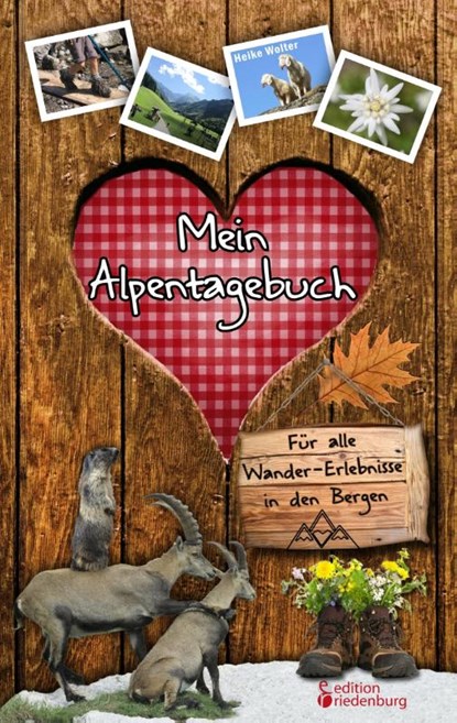 Mein Alpentagebuch - Fur alle Wander-Erlebnisse in den Bergen, Heike Wolter - Paperback - 9783903085923