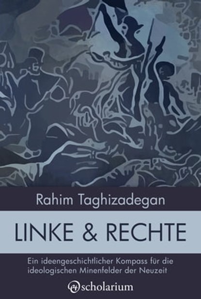 Linke & Rechte: Ein ideengeschichtlicher Kompass für die ideologischen Minenfelder der Neuzeit, Rahim Taghizadegan - Ebook - 9783903199019