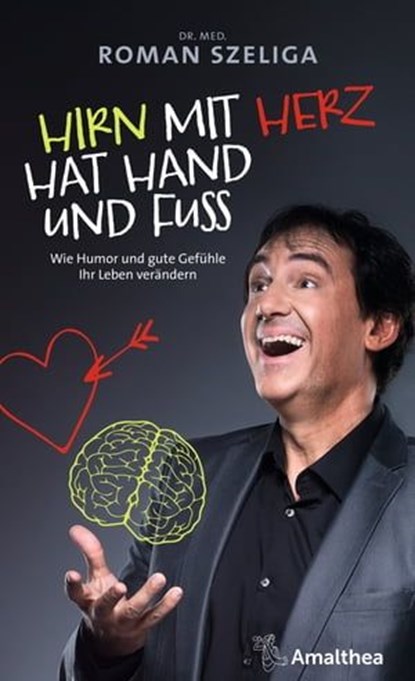 Hirn mit Herz hat Hand und Fuß, Dr. med. Roman Szeliga - Ebook - 9783903217539