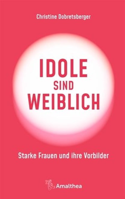 Idole sind weiblich, Christine Dobretsberger - Ebook - 9783903217737