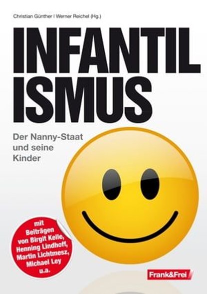 Infantilismus, Birgit Kelle ; René Zeyer ; Eva Maria Michels ; Beatrix Pirchner ; Henning Lindhoff ; Martin Lichtmesz ; Michael Ley ; Andreas Tögel ; Werner Reichel - Ebook - 9783903236028