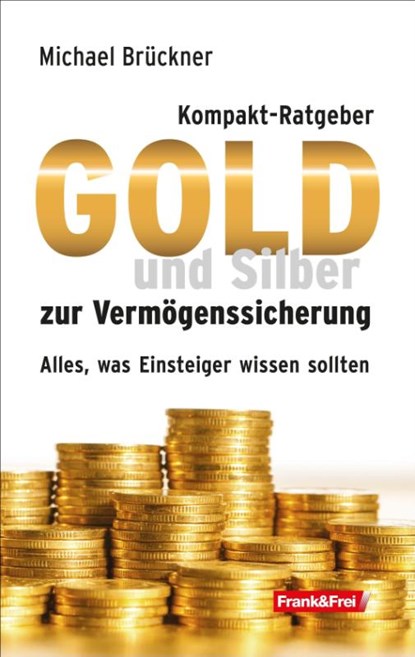 Kompakt-Ratgeber Gold und Silber zur Vermögenssicherung, Michael Brückner - Paperback - 9783903236844