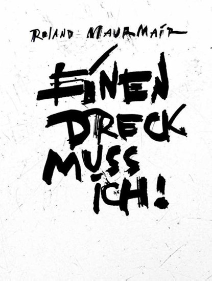 Roland Maurmair - Einen Dreck muss ich!, Roland Maurmair - Paperback - 9783903447370