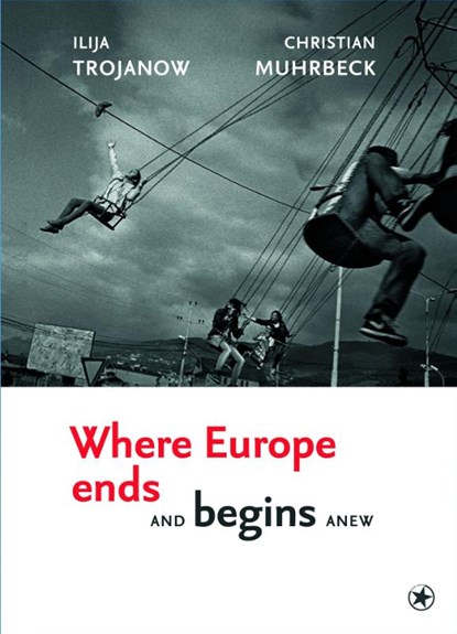 Where Europe Ends And Begins Anew, Ilija Trojanow - Gebonden - 9783903478695
