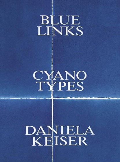 Blue Links. Cyanotypes. Daniela Keiser, Björn Egging ;  Tim Kammasch ;  Anna Liesching ;  Linda Schädler - Paperback - 9783903572898