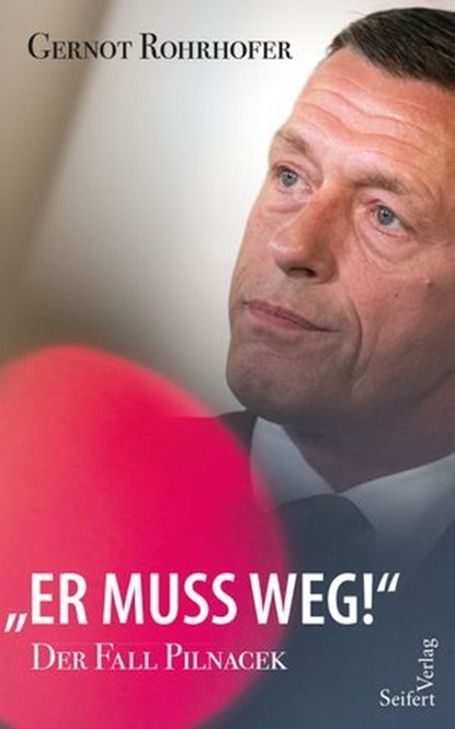 "Er muss weg!" – Der Fall Pilnacek, Gernot Rohrhofer - Ebook - 9783903583054