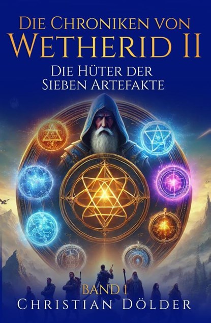 Die Chroniken von Wetherid II - Band 1 - Die Hüter der Sieben Artefakte, Christian Dölder - Paperback - 9783903590182