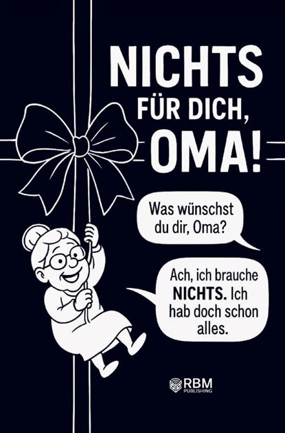NICHTS für dich, Oma! Weil du dir NICHTS wünschst ... bekommst du NICHTS! Das perfekte Geschenk für die beste Oma, die schon alles hat und sich wieder e, Hans Wurst - Paperback - 9783903620087