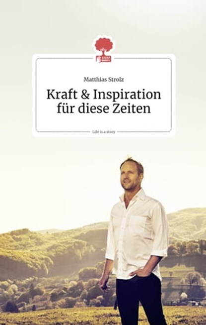 Kraft und Inspiration für diese Zeiten. Life is a story - story.one, Matthias Strolz - Ebook - 9783903715011