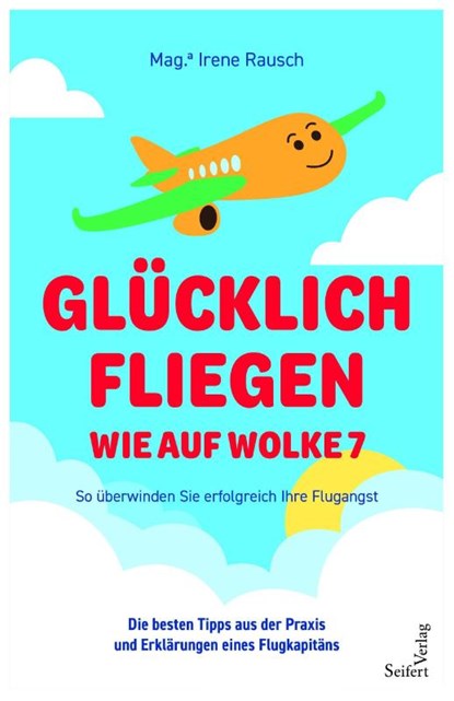Glücklich fliegen - wie auf Wolke 7, Mag. Irene Rausch - Paperback - 9783904123730