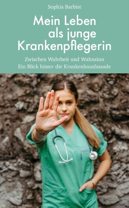 Mein Leben als junge Krankenpflegerin, Sophia Barbist - Gebonden - 9783904123860
