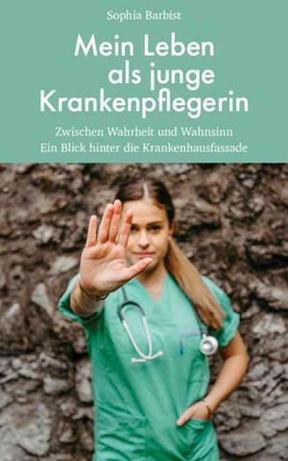 Mein Leben als junge Krankenpflegerin, Sophia Barbist - Ebook - 9783904123938