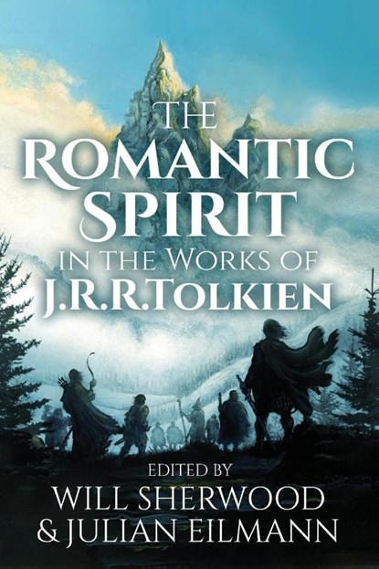 The Romantic Spirit in the Works of J.R.R. Tolkien, Will Sherwood ; Julian Eilmann - Paperback - 9783905703511