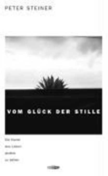 Vom Glück der Stille, Peter Steiner - Gebonden - 9783905752045