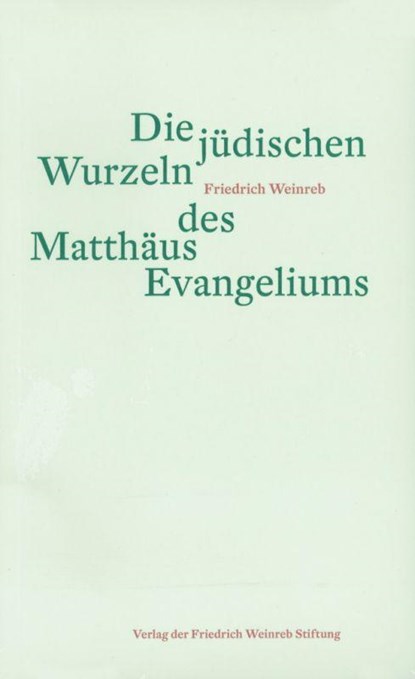 Die jüdischen Wurzeln des Matthäus Evangeliums, Friedrich Weinreb - Paperback - 9783905783711