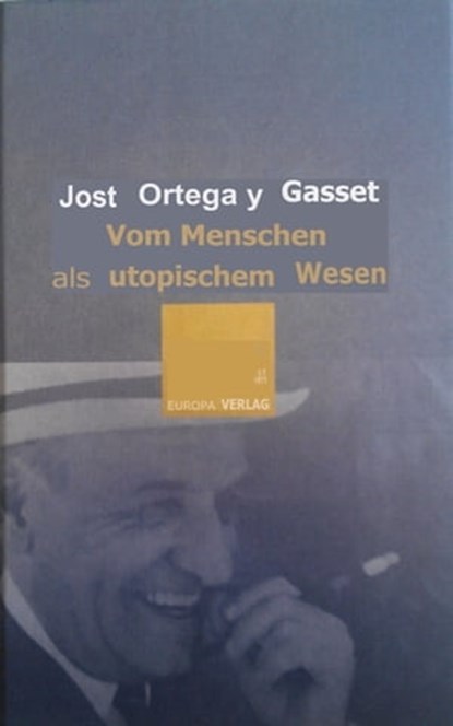 Vom Menschen als utopischem Wesen, José Ortega y Gasset - Ebook - 9783905811544