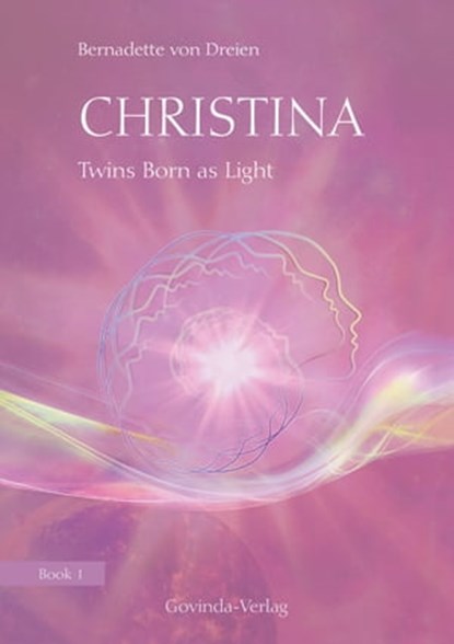 Christina, Book 1: Twins Born as Light, Bernadette von Dreien - Ebook - 9783905831542