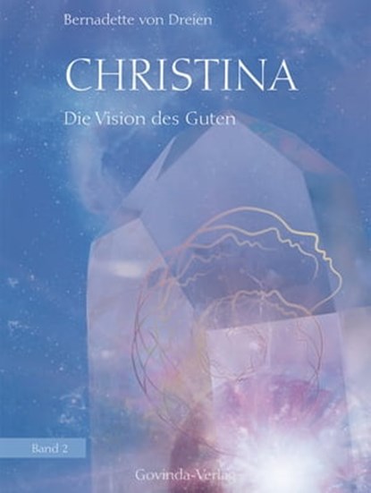 Christina, Band 2: Die Vision des Guten, Bernadette von Dreien - Ebook - 9783905831726