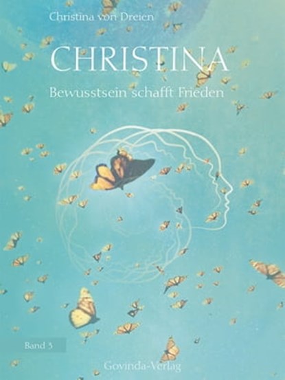 Christina, Band 3: Bewusstsein schafft Frieden, Christina von Dreien - Ebook - 9783905831733