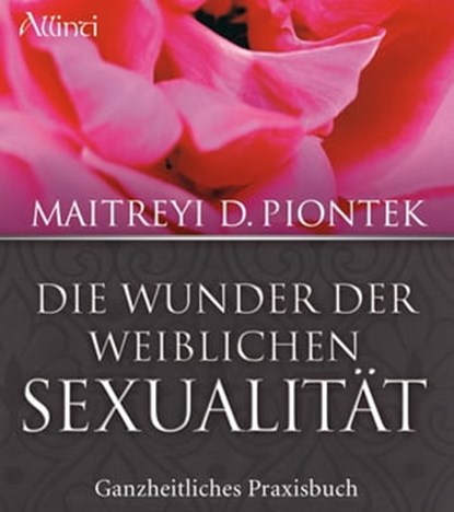 Die Wunder der weiblichen Sexualität, Maitreyi Piontek - Ebook - 9783905836264