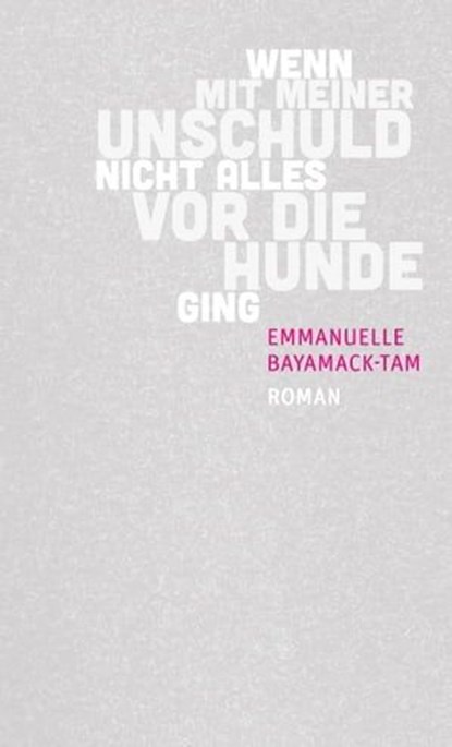 Wenn mit meiner Unschuld nicht alles vor die Hunde ging, Emmanuelle Bayamack-Tam - Ebook - 9783905951349