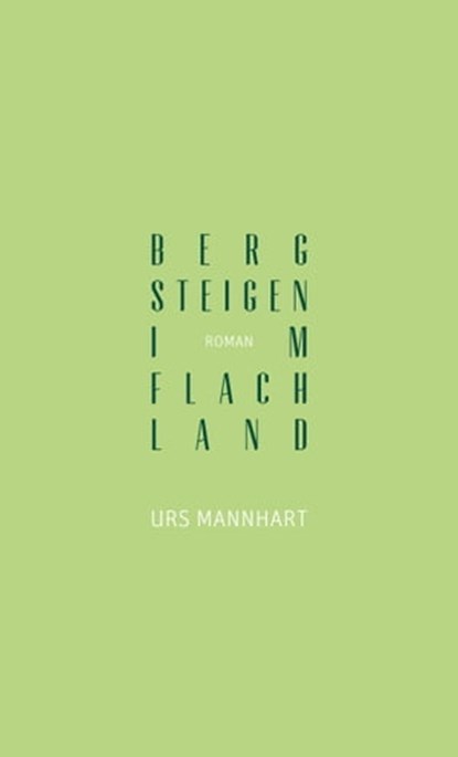 Bergsteigen im Flachland, Urs Mannhart - Ebook - 9783905951370