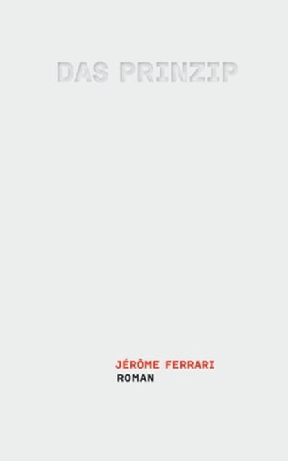Das Prinzip, Jérôme Ferrari - Ebook - 9783905951660