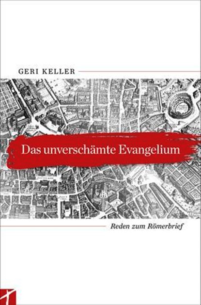 Das unverschämte Evangelium, Geri Keller - Ebook - 9783905991901