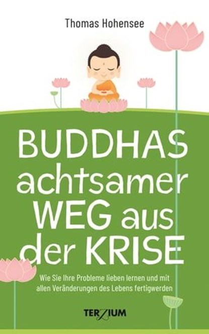 Buddhas achtsamer Weg aus der Krise, Thomas Hohensee - Ebook - 9783906294162