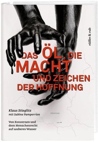 Das Öl, die Macht und Zeichen der Hoffnung, Klaus Stieglitz ; Sabine Pamperrien - Ebook - 9783906304007
