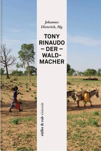 Tony Rinaudo - Der Waldmacher, Tony Rinaudo ; Dennis Garrety ; Günter Nooke - Ebook - 9783906304458