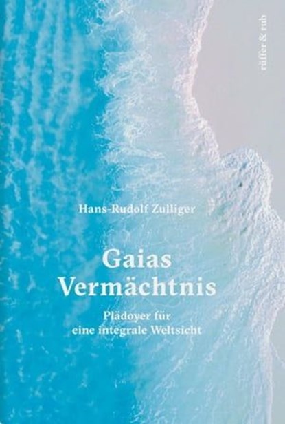 Gaias Vermächtnis, Hans-Rudolf Zulliger - Ebook - 9783906304472